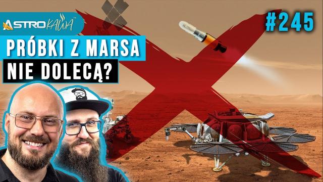 NASA kłamie? Próbki z Marsa nie dolecą na Ziemię? - AstroKawa #246