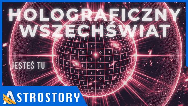 Czy wszechświat jest hologramem? Dlaczego to może być prawda?