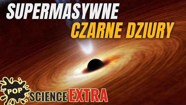 Jak powstają supermasywne czarne dziury? - POP Science #129 Extra