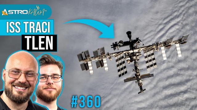 Nie mogą opanować wycieku powietrza na ISS - AstroKawa #360
