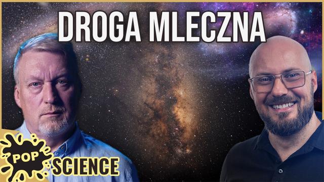 Tajemnice Drogi Mlecznej. Nasza galaktyka jest...niezwykła - POP Science #107