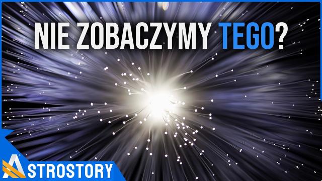 Niewidzialna ściana Wszechświata. James Webb nie pokaże nam Wielkiego Wybuchu? - AstroStory