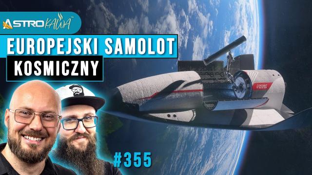 Niemcy i Francja budują europejski prom kosmiczny - AstroKawa #355