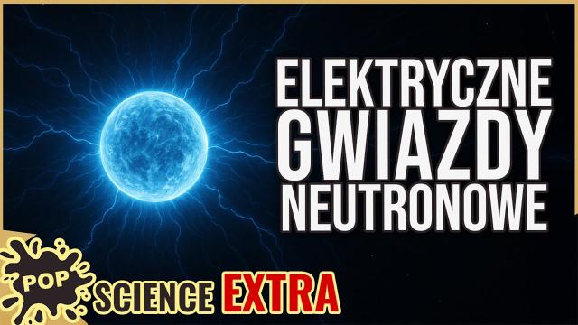 Elektryczne czarne dziury i gwiazdy neutronowe? - POP Science #101 Extra